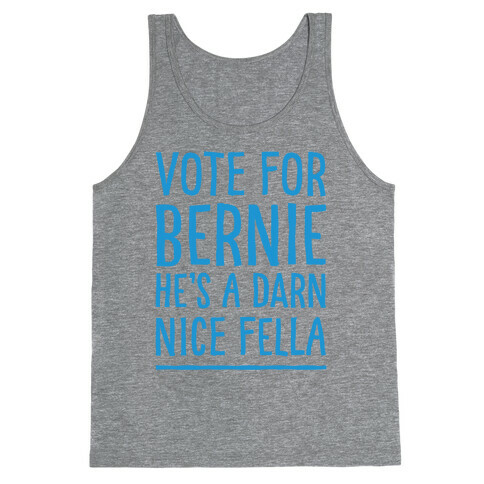 Vote For Bernie He's A Darn Nice Fella  Tank Top