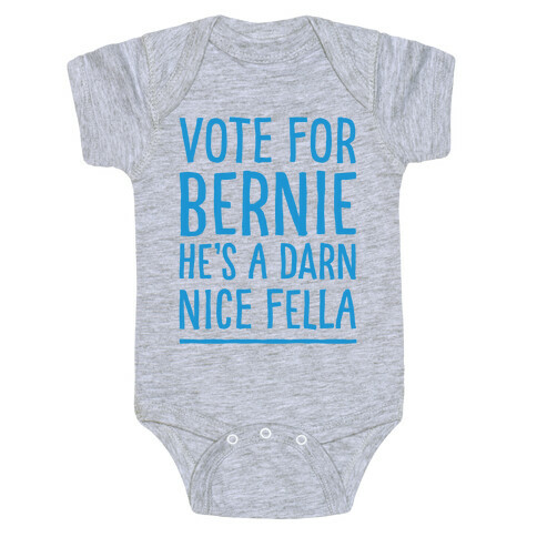 Vote For Bernie He's A Darn Nice Fella  Baby One-Piece