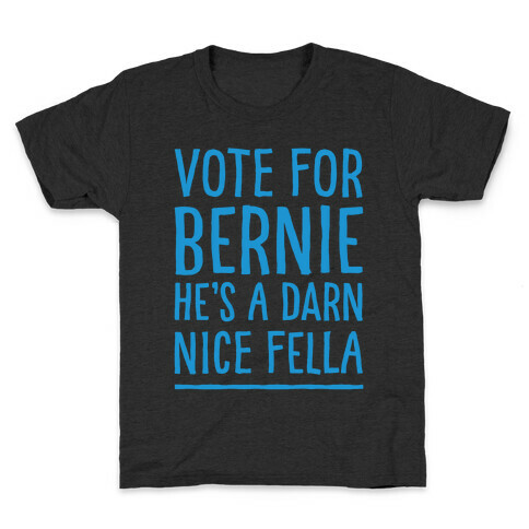 Vote For Bernie He's A Darn Nice Fella White Print Kids T-Shirt