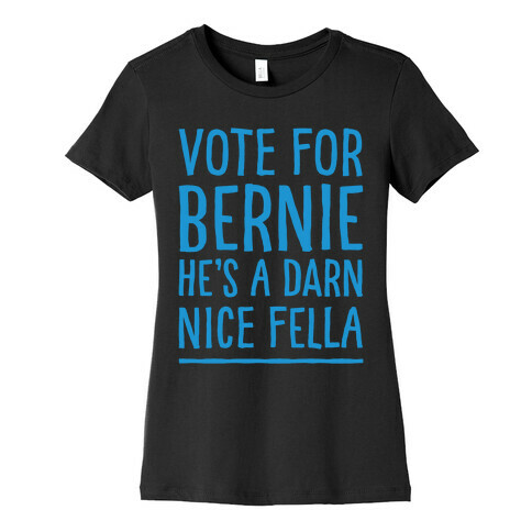 Vote For Bernie He's A Darn Nice Fella White Print Womens T-Shirt