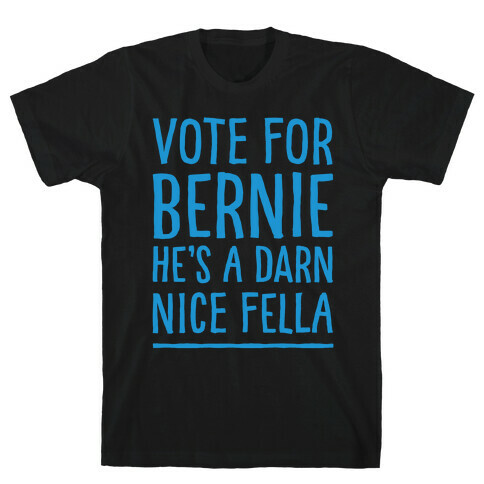 Vote For Bernie He's A Darn Nice Fella White Print T-Shirt