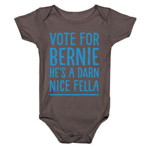 Vote For Bernie He's A Darn Nice Fella White Print Baby One-Piece