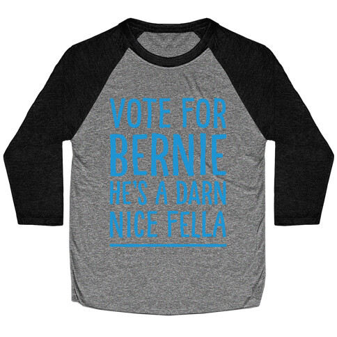 Vote For Bernie He's A Darn Nice Fella White Print Baseball Tee