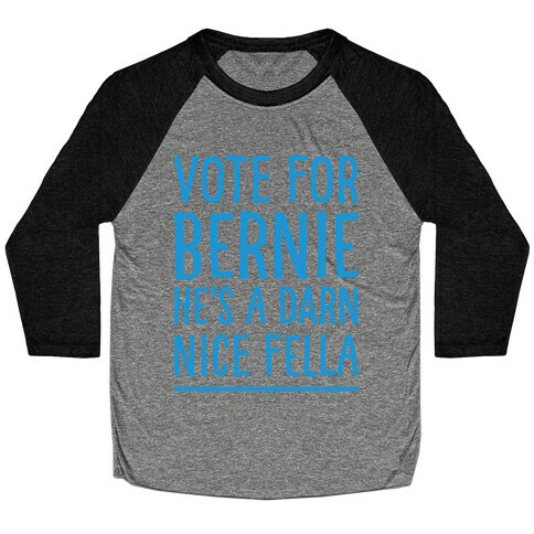 Vote For Bernie He's A Darn Nice Fella White Print Baseball Tee