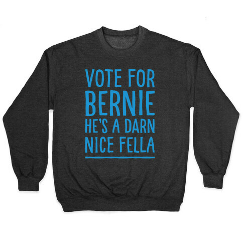 Vote For Bernie He's A Darn Nice Fella White Print Pullover