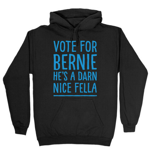 Vote For Bernie He's A Darn Nice Fella White Print Hooded Sweatshirt
