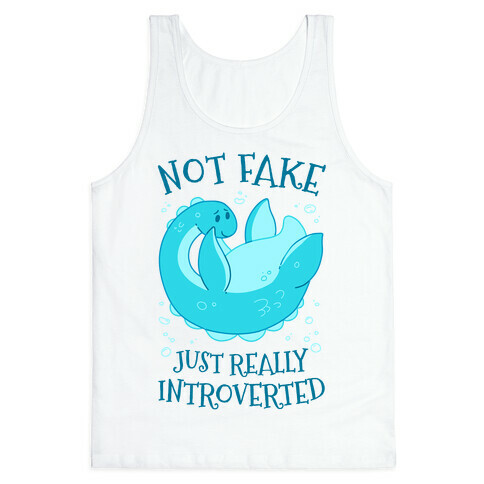 Not Fake, Just Really Introverted Tank Top