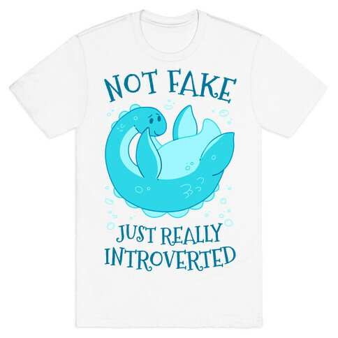 Not Fake, Just Really Introverted T-Shirt