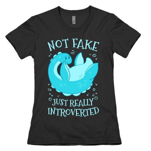 Not Fake, Just Really Introverted Womens T-Shirt