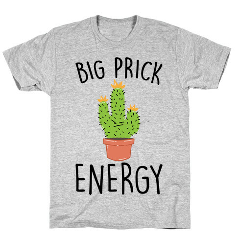 Big Prick Energy Cactus Parody T-Shirt