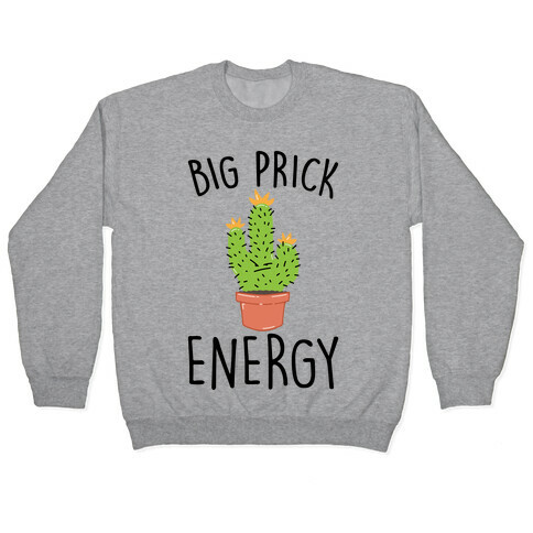 Big Prick Energy Cactus Parody Pullover