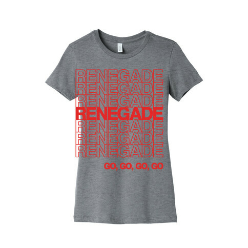 Renegade Renegade Renegade Parody Womens T-Shirt