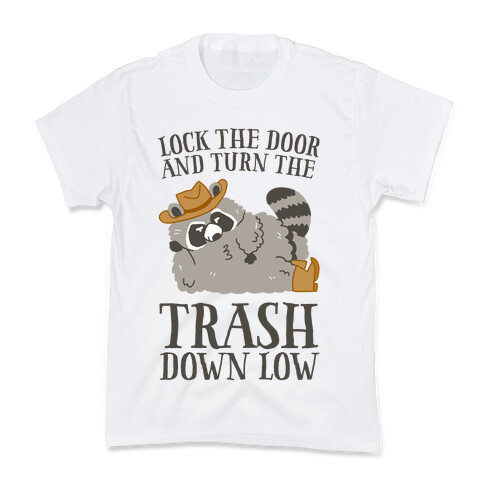 Lock The Door And Turn The Trash Down Low Kids T-Shirt