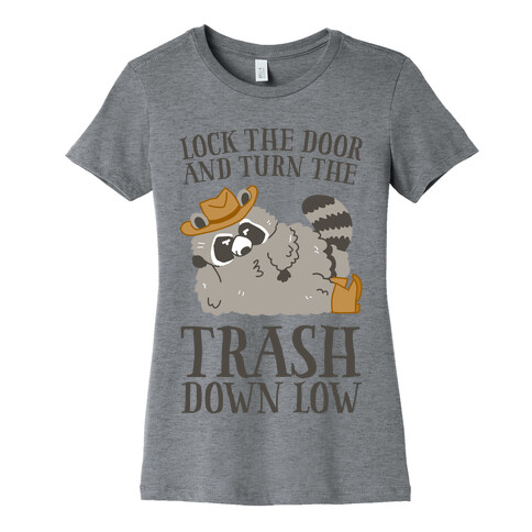 Lock The Door And Turn The Trash Down Low Womens T-Shirt