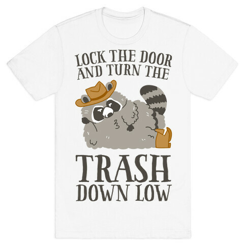 Lock The Door And Turn The Trash Down Low T-Shirt
