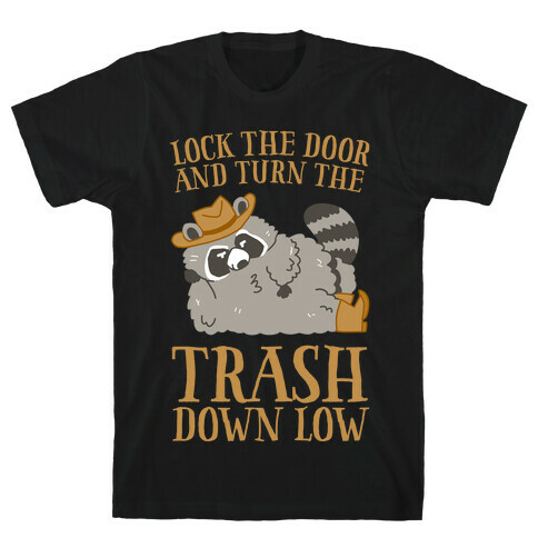 Lock The Door And Turn The Trash Down Low T-Shirt