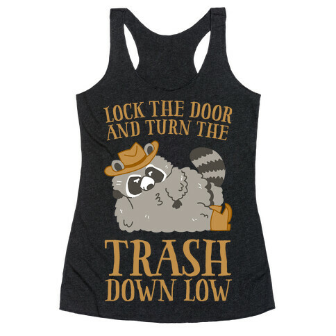 Lock The Door And Turn The Trash Down Low Racerback Tank Top