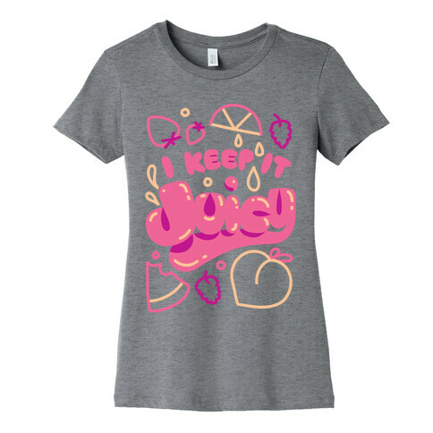 I Keep It Juicy Womens T-Shirt