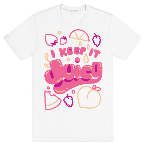 I Keep It Juicy T-Shirt