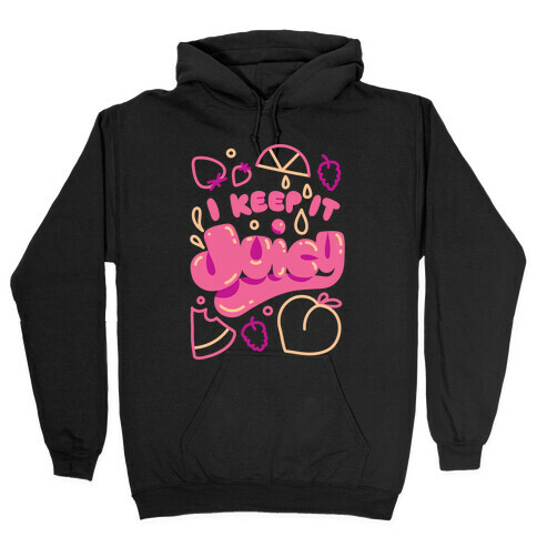 I Keep It Juicy Hooded Sweatshirt