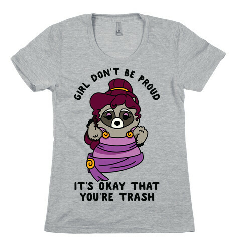 Girl Don't Be Proud It's Okay That You're Trash Meg Raccoon Womens T-Shirt