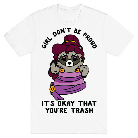 Girl Don't Be Proud It's Okay That You're Trash Meg Raccoon T-Shirt