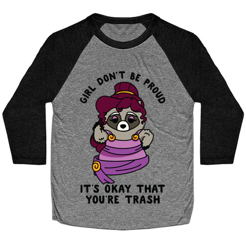 Girl Don't Be Proud It's Okay That You're Trash Meg Raccoon Baseball Tee