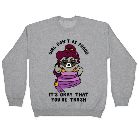 Girl Don't Be Proud It's Okay That You're Trash Meg Raccoon Pullover