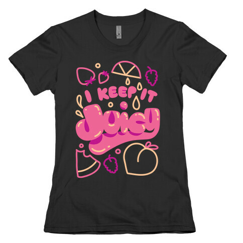 I Keep It Juicy Womens T-Shirt