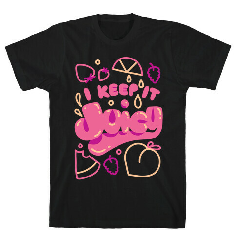 I Keep It Juicy T-Shirt