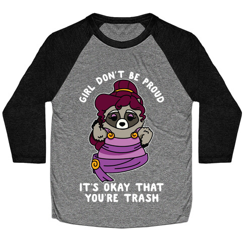 Girl Don't Be Proud It's Okay That You're Trash Meg Raccoon Baseball Tee