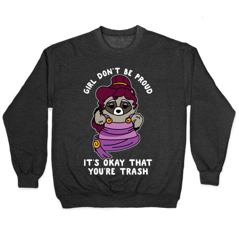 Girl Don't Be Proud It's Okay That You're Trash Meg Raccoon Pullover