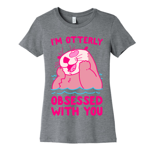 I'm Otterly Obsessed With You Womens T-Shirt