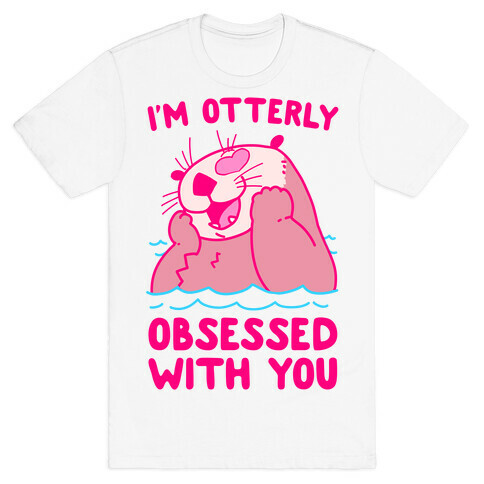 I'm Otterly Obsessed With You T-Shirt