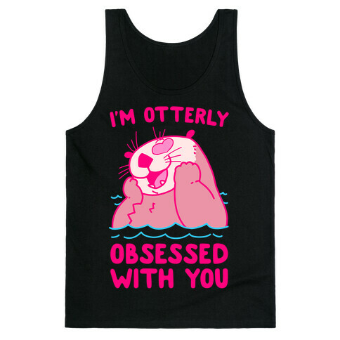 I'm Otterly Obsessed With You Tank Top