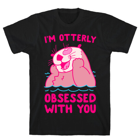 I'm Otterly Obsessed With You T-Shirt