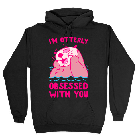 I'm Otterly Obsessed With You Hooded Sweatshirt