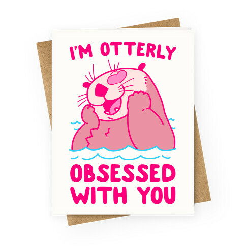 I'm Otterly Obsessed With You Greeting Card