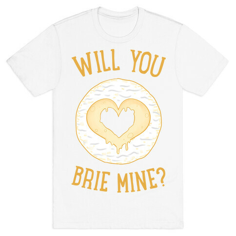 Will You Brie Mine? T-Shirt