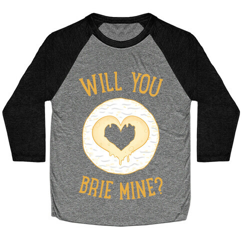 Will You Brie Mine? Baseball Tee