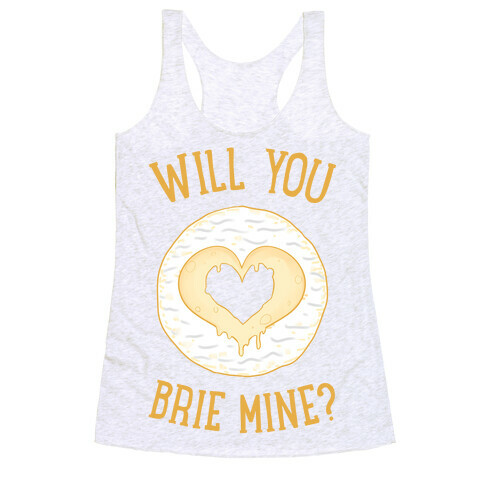 Will You Brie Mine? Racerback Tank Top