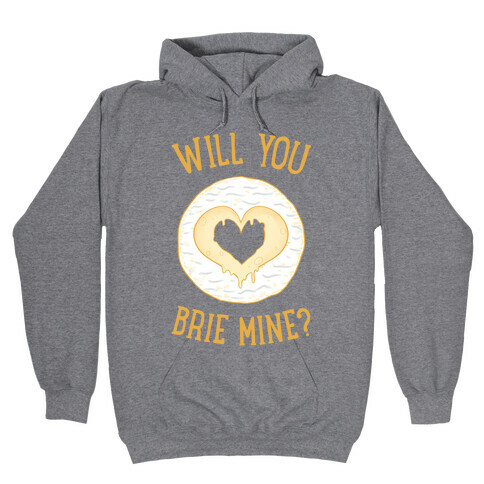 Will You Brie Mine? Hooded Sweatshirt