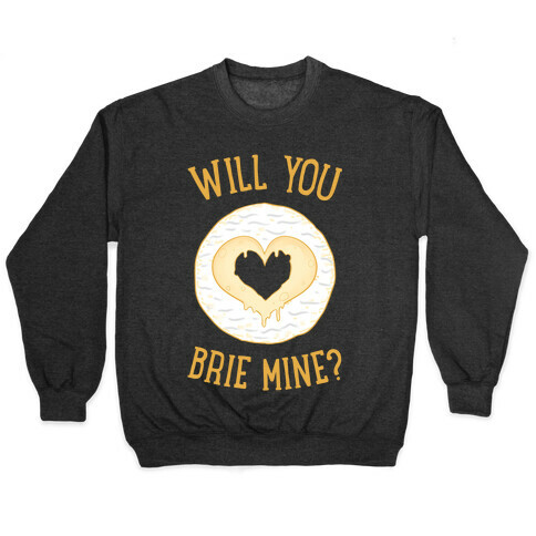 Will You Brie Mine? Pullover