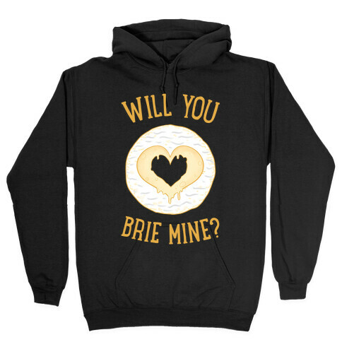 Will You Brie Mine? Hooded Sweatshirt