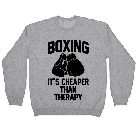 Boxing It's Cheaper Than Therapy Pullover