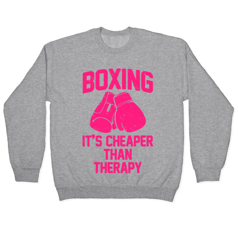 Boxing It's Cheaper Than Therapy Pullover