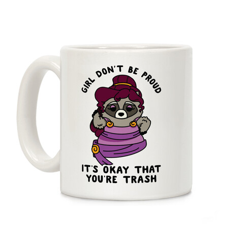 Girl Don't Be Proud It's Okay That You're Trash Meg Raccoon Coffee Mug