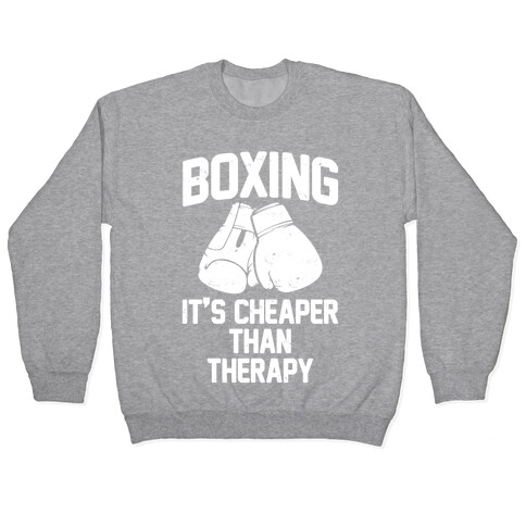 Boxing It's Cheaper Than Therapy Pullover