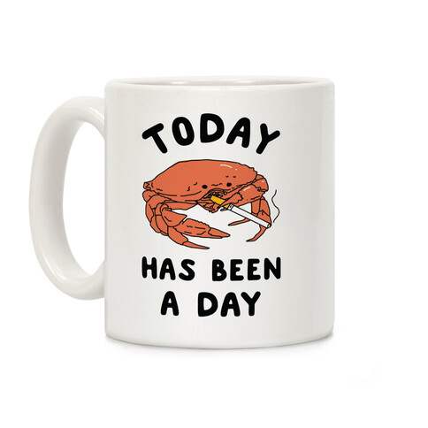 Today Has Been a Day Smoking Crab Coffee Mug