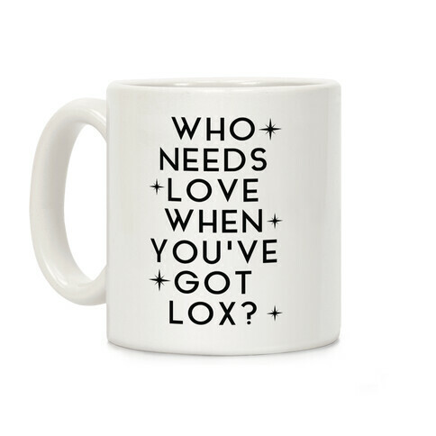 Who Needs Love When You've Got Lox? Coffee Mug